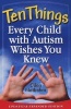 Ten Things Every Child with Autism Wishes You Knew (Paperback, 2nd Revised edition) - Ellen Notbohm Photo