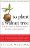 To Plant a Walnut Tree - How to Create a Fruitful Legacy by Using Your Experience (Paperback) - Trevor Waldock Photo