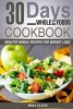 Whole - 30 Days Whole Foods Cookbook - Healthy Whole Recipes for Weight Loss (Paperback) - Mira Glenn Photo