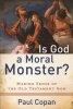 Is God a Moral Monster? - Making Sense of the Old Testament God (Paperback) - Paul Copan Photo