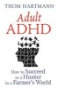 Adult ADHD - How to Succeed as a Hunter in a Farmer's World (Paperback, 3rd Edition, New Edition of ADHD Secrets of Success) - Thom Hartmann Photo