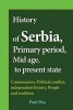 History of Serbia, Primary Period, Mid Age, to Present State - Communism, Political Conflict, Independent History, People and Tradition (Paperback) - Paul Has Photo