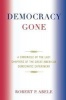 Democracy Gone - A Chronicle of the Last Chapters of the Great American Democratic Experiment (Paperback) - Robert P Abele Photo