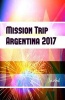 Mission Trip Argentina 2017 Journal - Perfect Missions Trip Journal for Traveling (Paperback) - Missionjournals Photo