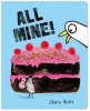 All Mine! (Board book, Main Market Ed.) - Zehra Hicks Photo