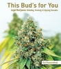 This Bud's for You - Selecting, Growing & Enjoying Legal Marijuana (Paperback) - Ed Rosenthal Photo