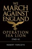 We March Against England - Operation Sea Lion, 1940-41 (Hardcover) - Robert Forczyk Photo