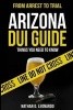 Arizona DUI Guide, from Arrest to Trial - Things You Need to Know (Paperback) - Nathan D Leonardo Photo