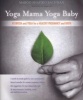 Yoga Mama, Yoga Baby - Ayurveda and Yoga for a Healthy Pregnancy and Birth (Paperback) - Margo Shapiro Bachman Photo