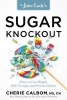 The Juice Lady's Sugar Knockout - Detox to Lose Weight, Kill Cravings, and Prevent Disease (Paperback) - Cherie Calbom Photo