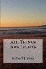 All Things Are Lights (Paperback) - Robert J Shea Photo