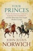 Four Princes - Henry VIII, Francis I, Charles V, Suleiman the Magnificent and the Obsessions That Forged Modern Europe (Hardcover) - John Julius Norwich Photo