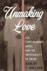 Unmaking Love - The Contemporary Novel and the Impossibility of Union (Hardcover) - Ashley T Shelden Photo