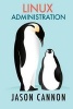 Linux Administration - The Linux Operating System and Command Line Guide for Linux Administrators (Paperback) - Jason Cannon Photo