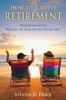 How to Survive Retirement - Reinventing Yourself for the Life You've Always Wanted (Paperback) - Steven D Price Photo