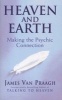 Heaven and Earth - Making the Psychic Connection (Paperback, 2 Rev Ed) - James Van Praagh Photo