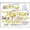 How the Sphinx Got to the Museum (Hardcover) - Jessie Hartland Photo