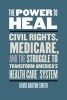 The Power to Heal - Civil Rights, Medicare, and the Struggle to Transform America's Health Care System (Hardcover) - David Barton Smith Photo