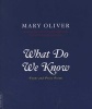 What Do We Know - Poems and Prose Poems (Paperback, New ed) - Mary Oliver Photo