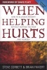 When Helping Hurts - How to Alleviate Poverty Without Hurting the Poor...and Yourself (Paperback, Expanded) - Steve Corbett Photo