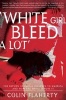 White Girl Bleed a Lot - The Return of Racial Violence to America and How the Media Ignore It (Paperback) - Colin Flaherty Photo