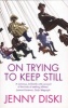 On Trying to Keep Still (Paperback, New Ed) - Jenny Diski Photo