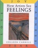 How Artists See Feelings - Joy Sadness Fear Love (Hardcover, 1st library ed) - Colleen Carroll Photo