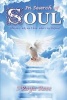 In Search of Soul - Who Am I... Why Am I Here... What's My Purpose? (Paperback) - MS S Rose Photo