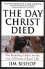 The Day Christ Died (Paperback, 1st HarperSanFrancisco Pbk. Ed) - Jim Bishop Photo