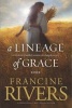 A Lineage of Grace - Five Stories of Unlikely Women Who Changed Eternity (Paperback) - Francine Rivers Photo