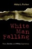 White Man Falling - Race, Gender and White Supremacy (Paperback) - Abby L Ferber Photo