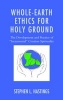 Whole-Earth Ethics for Holy Ground - The Development and Practice of "Sacramental" Creation Spirituality (Hardcover) - Stephen L Hastings Photo