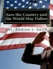 Save the Country and the World May Follow - Now That Trump Has Won, What Must He Do? (Paperback) - Col Andrew J Smith Photo