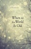 When All the World Is Old - Poems (Paperback, New) - John Rybicki Photo