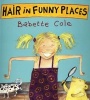 Hair in Funny Places (Paperback, New Ed) - Babette Cole Photo