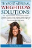 Thyroid Adrenal Weightloss Solutions - A 25 Step Vital Guide to Thyroid Testing, Thyroid Treatment, Toxins to Avoid, Nutrients Needed, Iodine and Thyroid Supplements, More... (Paperback) - Dr Diane Culik Photo