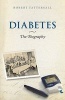 Diabetes: The Biography (Hardcover) - Robert Tattersall Photo