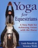 Yoga For Equestrians - A New Path For Achieving Union With The Horse (Paperback) - Linda Benedik Photo