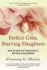 Perfect Girls, Starving Daughters - How the Quest for Perfection Is Harming Young Women (Paperback) - Courtney E Martin Photo