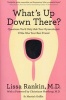 What's Up Down There? - Questions You'd Only Ask Your Gynecologist If She Was Your Best Friend (Paperback) - Lissa Rankin Photo