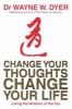 Change Your Thoughts, Change Your Life - Living The Wisdom Of The Tao (Paperback, New ed) - Wayne W Dyer Photo