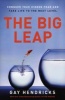 The Big Leap - Conquer Your Hidden Fear and Take Life to the Next Level (Paperback) - Gay Hendricks Photo