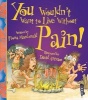 You Wouldn't Want to Live Without Pain! (Paperback, Illustrated edition) - Fiona Macdonald Photo