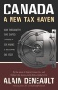 Canada: A New Tax Haven - How the Country That Shaped Caribbean Tax Havens is Becoming One Itself (Paperback) - Alain Deneault Photo