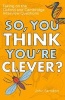 So, You Think You're Clever? - Taking on the Oxford and Cambridge Questions (Paperback) - John Farndon Photo