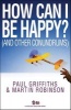 How Can I be Happy? - And Other Conundrums (Paperback) - Paul Griffiths Photo