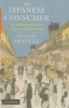 The Japanese Consumer - An Alternative Economic History of Modern Japan (Paperback) - Penelope Francks Photo