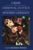 Crime and Criminal Justice in Modern Germany (Hardcover, New) - Richard F Wetzell Photo