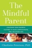 The Mindful Parent - Strategies from Peaceful Cultures to Raise Compassionate, Competent Kids (Hardcover) - Charlotte Peterson Photo