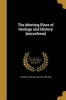 The Meeting Place of Geology and History [Microform] (Paperback) - John William Sir Dawson Photo